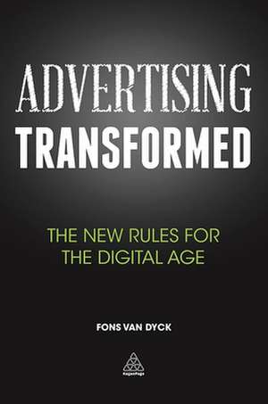 Advertising Transformed – The New Rules for the Digital Age de Fons Van Dyck