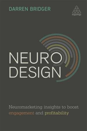 Neuro Design – Neuromarketing Insights to Boost Engagement and Profitability de Darren Bridger