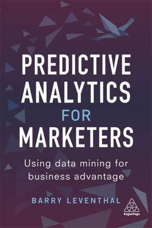 Predictive Analytics for Marketers de Barry Leventhal