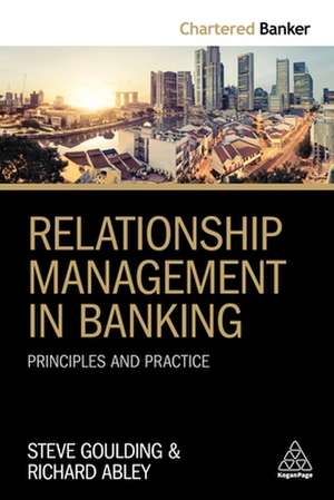 Relationship Management in Banking – Principles and Practice de Steve Goulding