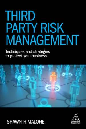 Third Party Risk Management – Techniques and Strategies to Protect Your Business de Shawn H. Malone