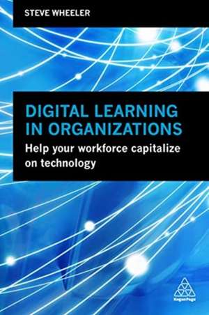 Digital Learning in Organizations de Steve Wheeler
