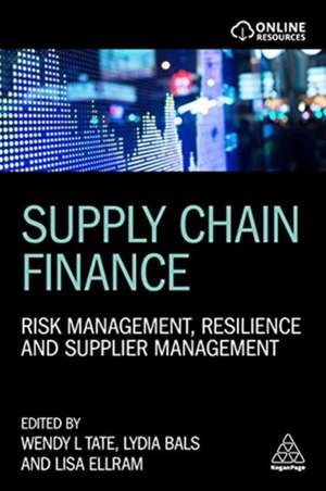 Supply Chain Finance – Risk Management, Resilience and Supplier Management de Wendy Tate