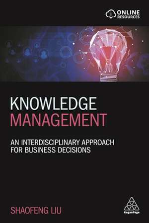 Knowledge Management – An Interdisciplinary Approach for Business Decisions de Shaofeng Liu