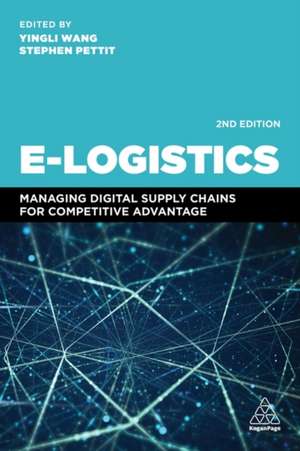 E–Logistics – Managing Digital Supply Chains for Competitive Advantage de Yingli Wang