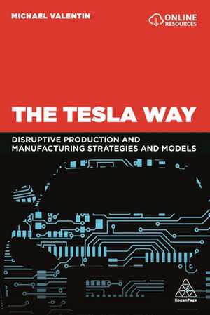 The Tesla Way – The disruptive strategies and models of Teslism de Michael Valentin