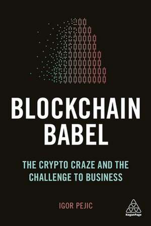 Blockchain Babel – The Crypto Craze and the Challenge to Business de Igor Pejic