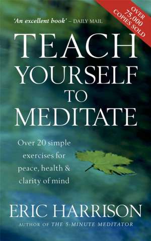 Teach Yourself To Meditate de Eric Harrison