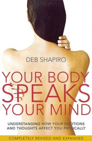 Your Body Speaks Your Mind de Deb Shapiro