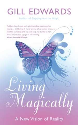 Living Magically de Gill Edwards