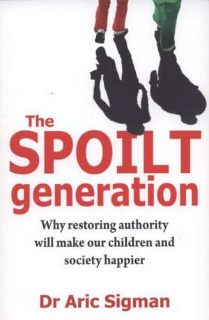 Sigman, D: The Spoilt Generation de Dr Aric Sigman