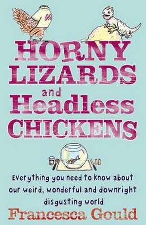 Horny Lizards and Headless Chickens de Francesca Gould