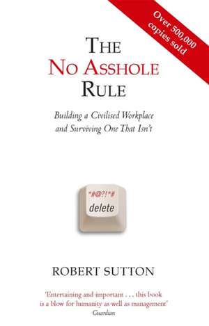 The No Asshole Rule de Robert I. Sutton