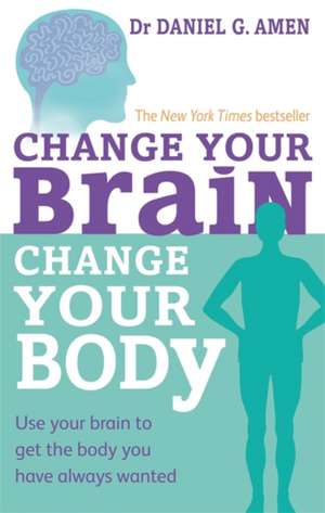 Change Your Brain, Change Your Body de Daniel G. Amen