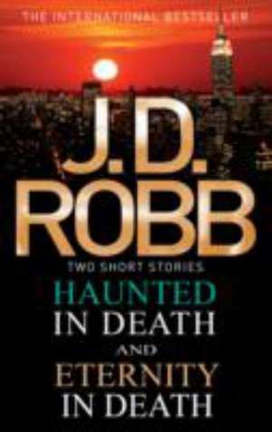 Haunted in Death/Eternity in Death de J. D. Robb