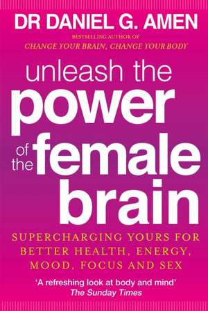 Unleash the Power of the Female Brain de Daniel G. Amen