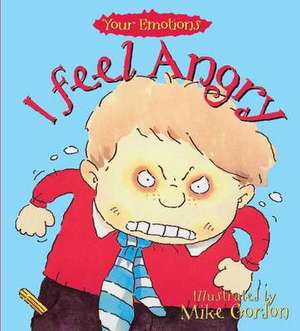 Your Emotions: I Feel Angry de Brian Moses