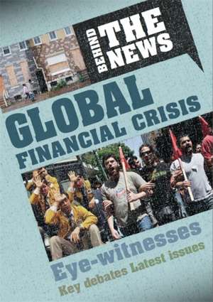 Behind the News: Global Financial Crisis de Philip Steele