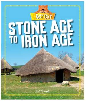 Fact Cat: History: Early Britons: Stone Age to Iron Age de Izzi Howell