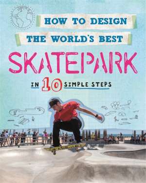 How to Design the World's Best Skatepark de Paul Mason