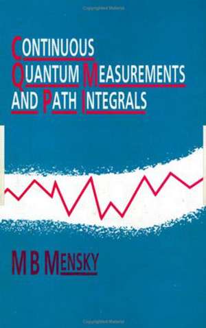 Continuous Quantum Measurements and Path Integrals de M.B Mensky