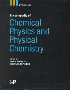 Encyclopedia of Chemical Physics and Physical Chemistry - 3 Volume Set de John H. Moore