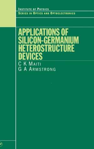 Applications of Silicon-Germanium Heterostructure Devices de C.K Maiti