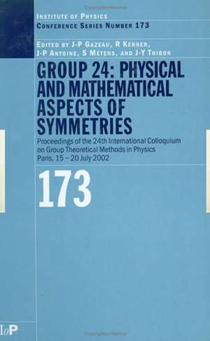 GROUP 24: Physical and Mathematical Aspects of Symmetries: Proceedings of the 24th International Colloquium on Group Theoretical Methods in Physics, Paris, 15-20 July 2002 de J.P Gazeau