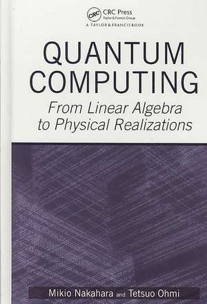 Quantum Computing: From Linear Algebra to Physical Realizations de Mikio Nakahara