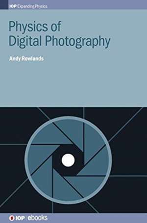 Physics of Digital Photography de Andy Rowlands