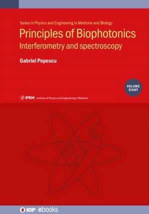 Principles of Biophotonics, Volume 8 de Illinois, USA) Popescu, Gabriel (University of Illinois at Urbana-Champaign