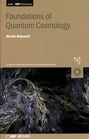 Foundations of Quantum Cosmology de Martin Bojowald