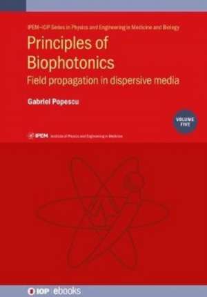 Principles of Biophotonics, Volume 5 de Illinois, USA) Popescu, Gabriel (University of Illinois at Urbana-Champaign