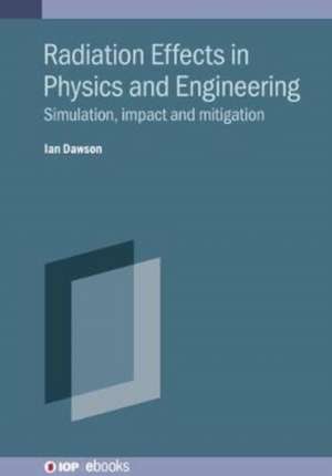 Radiation Effects in Physics and Engineering de Ian Dawson