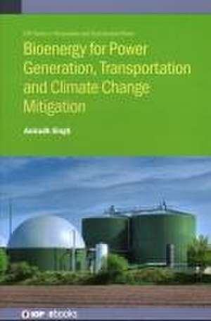 Bioenergy for Power Generation, Transportation and Climate Change Mitigation de Anirudh Singh