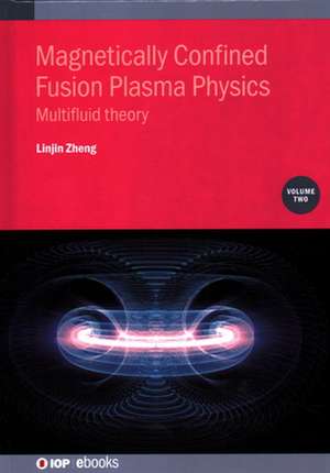 Magnetically Confined Fusion Plasma Physics, Volume 2 de Linjin Zheng