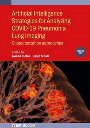 Artificial Intelligence Strategies for Analyzing COVID-19 Pneumonia Lung Imaging, Volume 1 de Ayman El-Baz