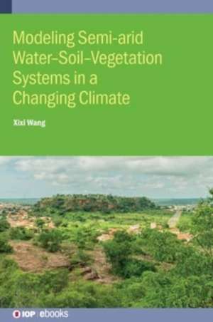 Modeling Semi-arid Water-Soil-Vegetation Systems de Xixi Wang