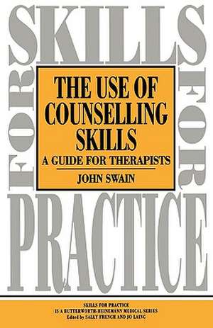 Use of Counselling Skills: Guide for Therapy de John Swain