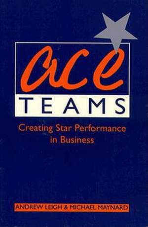 Ace Teams; Creating Star Performance in Business de Andrew Leigh