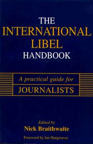 International Libel Handbook: A Practical Guide for Journalists de Nick Braithwaite