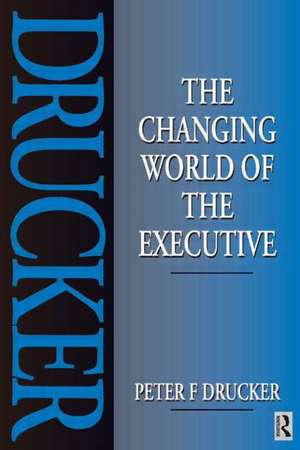 The Changing World of the Executive de Peter Drucker