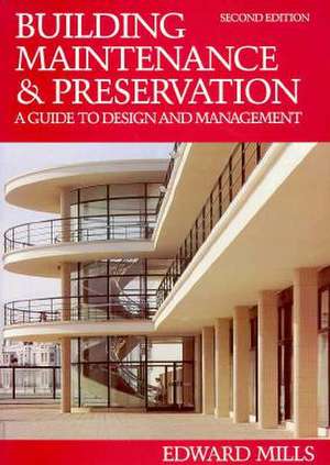 Building Maintenance and Preservation 2nd Edition: A Guide to Design and Management de Edward Mills