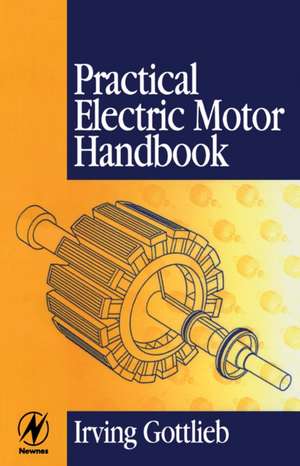 Practical Electric Motor Handbook de Irving Gottlieb