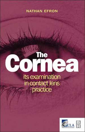 The Cornea: Its Examination in Contact Lens Practice de Nathan Efron