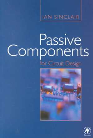 Passive Components for Circuit Design de Ian Sinclair