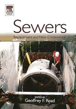 Sewers: Replacement and New Construction de Geoffrey F Read