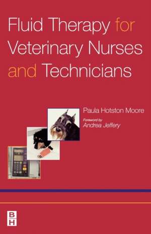 Fluid Therapy for Veterinary Nurses and Technicians de Paula Jane Hotston Moore