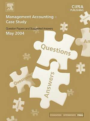 Management Accounting- Case Study May 2004 Exam Q&as de CIMA