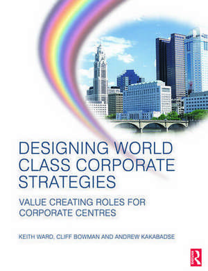 Designing World Class Corporate Strategies de Keith Ward